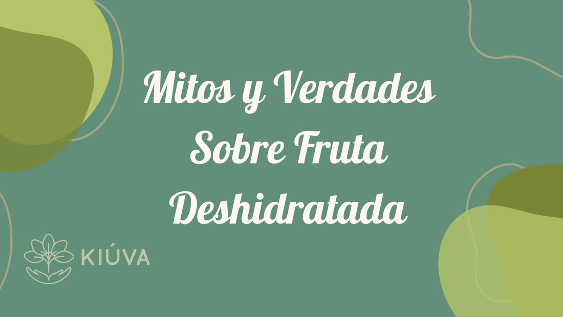 Los Mitos y Verdades sobre las Calorías en las Frutas Deshidratadas - KIÚVA